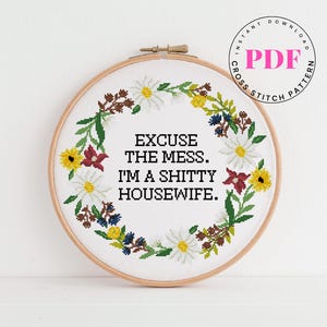 Funny Cross Stitch Pattern PDF | Excuse the Mess I'm a Shitty Housewife | Sarcastic Modern Embroidery Design | Quote Hoop Art