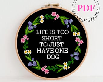 Modèle de point de croix pour amoureux des chiens PDF | la vie est trop courte pour avoir un seul chien | Citation florale drôle d'animal de compagnie | Broderie à téléchargement immédiat