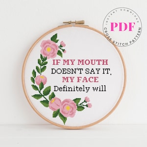 If my mouth doesn&#39;t say it , my face definitely will funny cross stitch pattern subversive cross stitch chart Digital Format - PDF