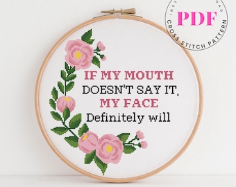 If my mouth doesn't say it , my face definitely will funny cross stitch pattern subversive cross stitch chart Digital Format - PDF