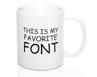This Is My Favorite Font Mug, Funny Mug, Graphic Designer Gift, Comic Sans.