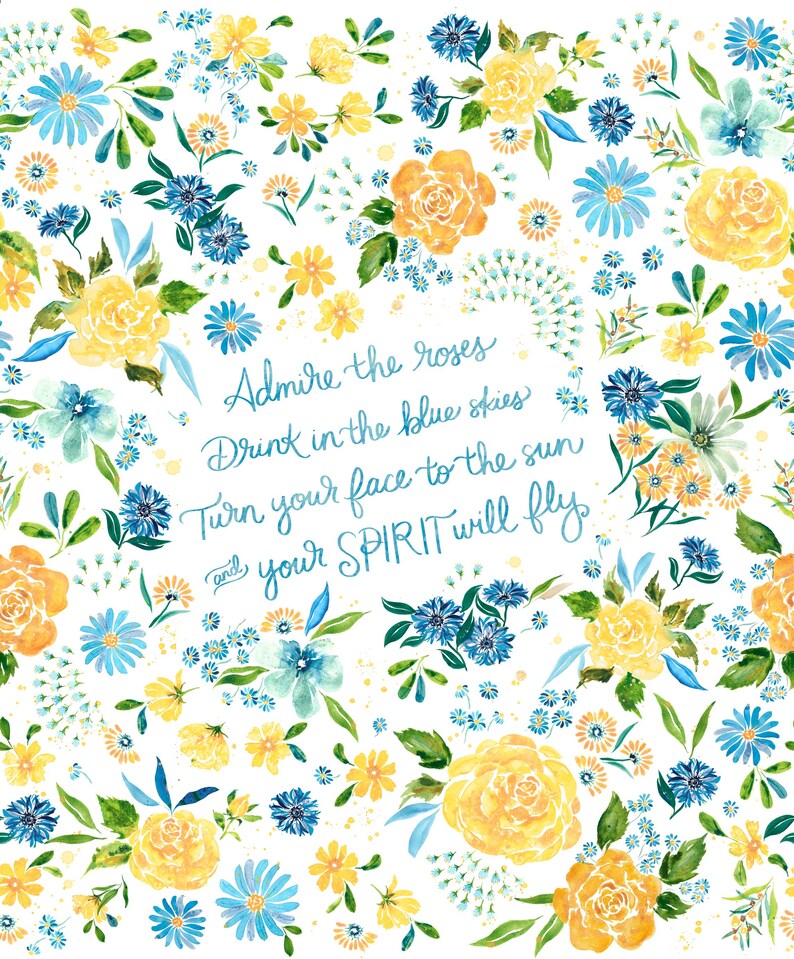 May include: Watercolor floral design featuring yellow roses, blue daisies, and other flowers on a white background. The image includes the text "Admire the roses, Drink in the blue skies, Turn your face to the sun and your SPIRIT will fly."