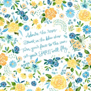 May include: Watercolor floral design featuring yellow roses, blue daisies, and other flowers on a white background. The image includes the text "Admire the roses, Drink in the blue skies, Turn your face to the sun and your SPIRIT will fly."