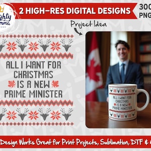 All I Want For Christmas Is A New Prime Minister PNG Design | Funny Adult Design | Canada Ugly Sweater Justin Trudeau, Sublimation DTF Shirt
