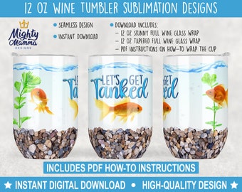 Let's Get Tanked goudvis wijn wrap ontwerpen voor sublimatie, voor 12 oz wijn beker beker, leuke grappige goudvis aquarium dronken drankje beker kunst
