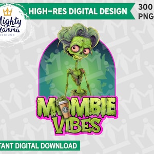 Mombie Vibes Digital Art Design, For Sublimation DTF Waterslides, Use on shirts cups cards etc Halloween Funny Mom Zombie Coffee Dead Neon