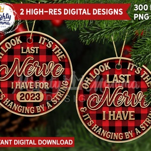 Oh Look It&#39;s the Last Nerve I have for 2023 & It&#39;s Hanging by a String - Round Christmas Ornament PNG Design for Sublimation, 3D carved wood