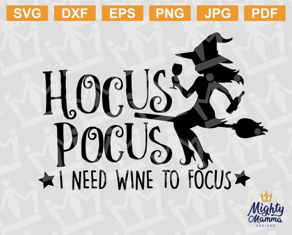 HOCUS POCUS I need wine to focus SVG, png for Cricut or Silhouette - Great  for wine glasses, shirts, bags, signs