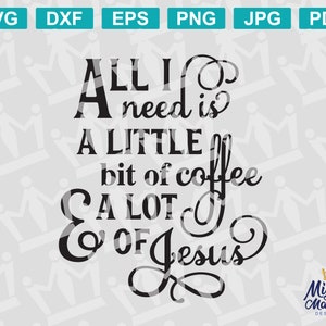 May include: Black and white text graphic that reads "All I need is a little bit of coffee & a lot of Jesus".