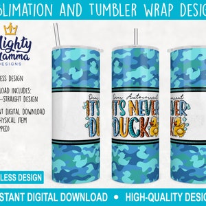 May include: A sublimation design for a 20 ounce straight tumbler featuring a blue and green camouflage pattern with a yellow rubber duck and the text "Dear Autocorrect, It's Never Duck" in a colorful, hand-drawn style.