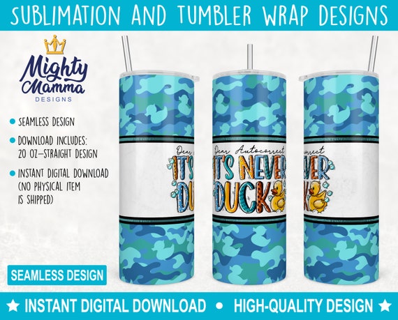 Dear Auto Correct It's Never Duck Camoflauge 20oz Tumbler Wrap Design for Sublimation, JPG PNG Bubble Bath Duckie Ducky Funny Fuck Blue Camo