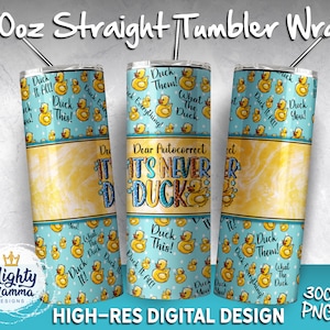 Dear Auto Correct It&#39;s Never Duck JPG 20oz Tumbler Wrap Design for Sublimation, Funny Swear Play On the word F*ck, Bath Duckie Ducky Funny