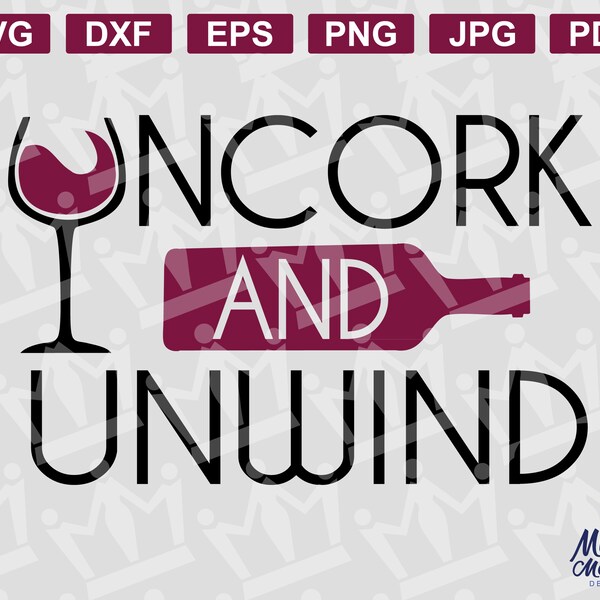 Uncork And Unwind SVG, PNG, and other cutting files For Cricut or Silhouette - Great for wine glasses, drink ware, signs, tshirts, bags