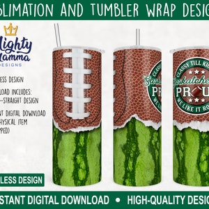 May include: A sublimation design for a 20 ounce straight tumbler featuring a football design with a watermelon pattern. The design includes the text "Classy Till Kickoff Saskatchewan Proud We Like It Rough".
