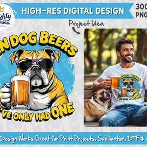 In Dog Beers I've Only Had One PNG Design | For Print, Sublimation, DTF | Adult Humor Tshirt, Funny Dog Bulldog, Men's Shirt, Beer Lover PNG