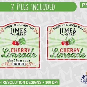 When Life Gives you Limes Make Cherry Limeade PNG, Sour Bitch Lime, print file, waterslides & sublimation, for cups, jars, shirts, cricut