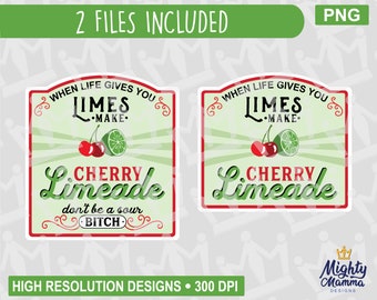 When Life Gives you Limes Make Cherry Limeade PNG, Sour Bitch Lime, print file, waterslides & sublimation, for cups, jars, shirts, cricut
