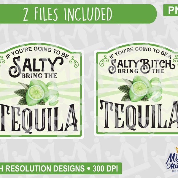 If you're going to be Salty / Salty Bitch bring Tequila PNG, Lime Limes label, print file, waterslides & sublimation, for cups, jars, etc