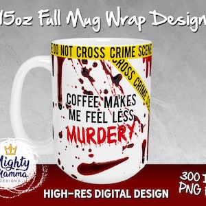 May include: White ceramic mug with a wrap-around design. The design features a yellow "DO NOT CROSS CRIME SCENE" tape, blood splatter, and the text "COFFEE MAKES ME FEEL LESS MURDERY" in black and red. The mug is labeled as a 425ml full mug wrap design.