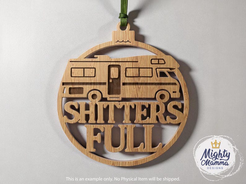 May include: Wooden Christmas ornament in the shape of a circle with a cutout of a recreational vehicle. The words "SHITTERS FULL" are cut out below the RV. A green ribbon is attached for hanging. The Mighty Mamma Designs logo is in the lower right.