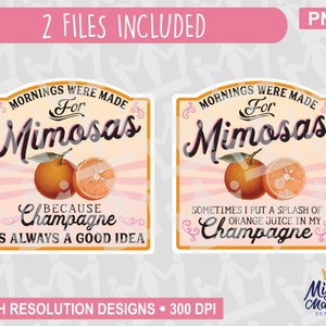 Étiquette PNG Mornings Were Made for Mimosas Champagne, Oranges Mimosa, fichier d'impression pour imprimante, toboggans, sublimation, pour tasses, bocaux, etc.