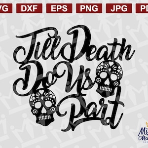 May include: Black and white digital design featuring the text "Till Death Do Us Part" with two sugar skull graphics.