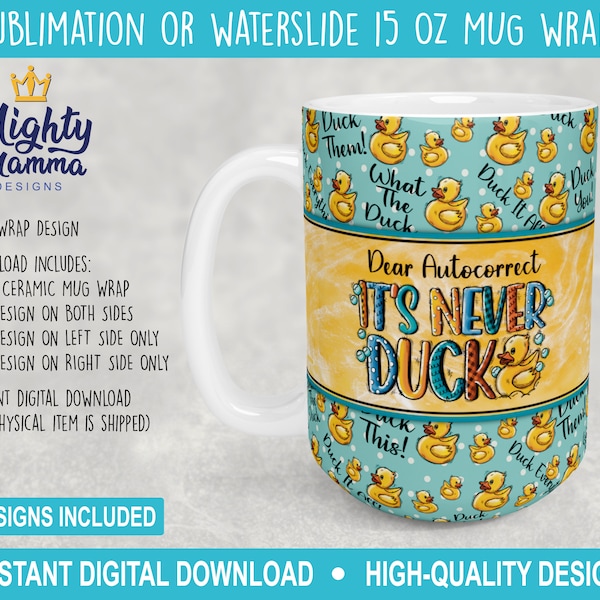 Dear Auto Correct It's Never Duck JPG 15oz Ceramic Mug Cup Wrap Design for Sublimation, Funny Swear Graphic, Bath Duckie Ducky PNG F*ck