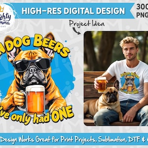 In Dog Beers I've Only Had One PNG Design | For Print, Sublimation, DTF | Adult Tshirt, Funny Brown Frenchie Dog, Men's Shirt Beer Lover PNG