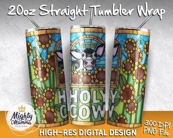 Holy Cow | 20oz Straight Tumbler Wrap Design | Sublimation, Funny, Stained Glass, Heifer, Country, Sunflowers, Farm, Adult, Mighty Mama