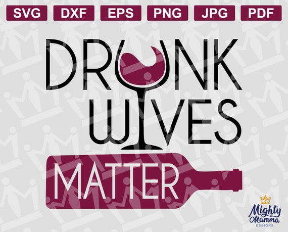 Drunk Wives Matter Svg Png And Other Cutting Files For Etsy