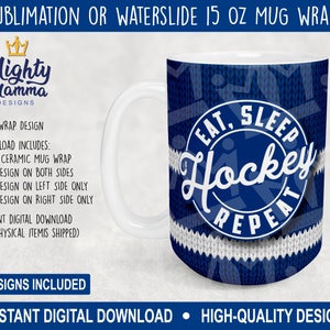 May include: A sublimation or waterslide design for a 15 oz ceramic mug wrap. The design features a blue and white knitted pattern with a circle in the centre that says "Eat, Sleep, Hockey, Repeat".