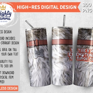 May include: A sublimation design for a 20 ounce straight tumbler featuring a faux fur pattern with a brown leather belt and a tag that says "Place your text here". The design also includes the text "This is my emotional support cup" in red and white.