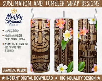 No Working on Tiki Time - 20oz Straight Tumbler Wrap for Sublimation, Flowers Floral Plumeria Summer Wood Carving Feminine Polynesian