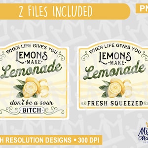 When Life Gives you Lemons Make Lemonade PNG, Sour Bitch lemon, print file, waterslides & sublimation, for cups, jars, shirts, cricut, etc