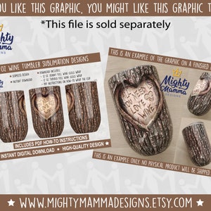 May include: A digital download sublimation design for a 12-ounce wine tumbler featuring a tree bark design with a heart carved into it. The heart says "All you need is love & wine".