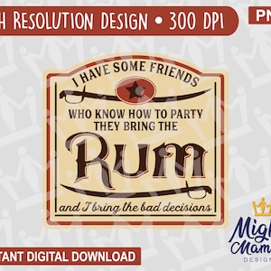 My Friends Bring the Rum - I Bring the Bad Decisions Alchohol Label Parody PNG, for print printer, waterslides, sublimation, cups, etc