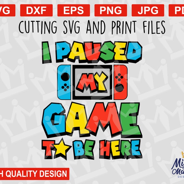 I Paused My Game to Be Here - SVG PNG Use with Sublimation, DTF, Printer, Cricut (For layering or print) Super Brothers Movie Video Grame