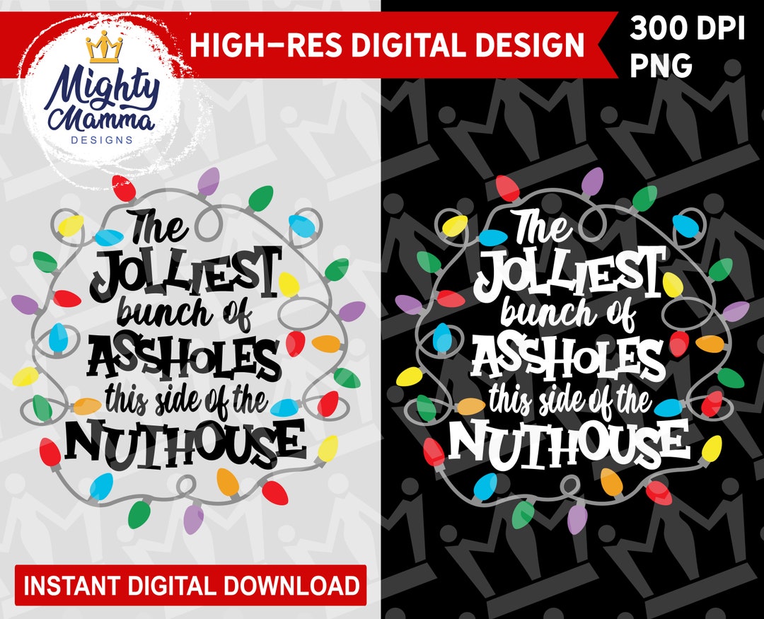 Jolliest Bunch of Assholes This Side of the Nuthouse PNG File / Funny ...