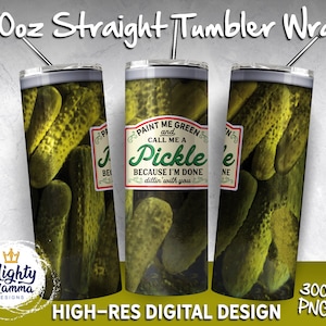 Paint Me Green and Call Me a Pickle Because I&#39;m done Dillin With You | 20oz Tumbler Design for Sublimation | Funny Dill Pickle Jar, Canning