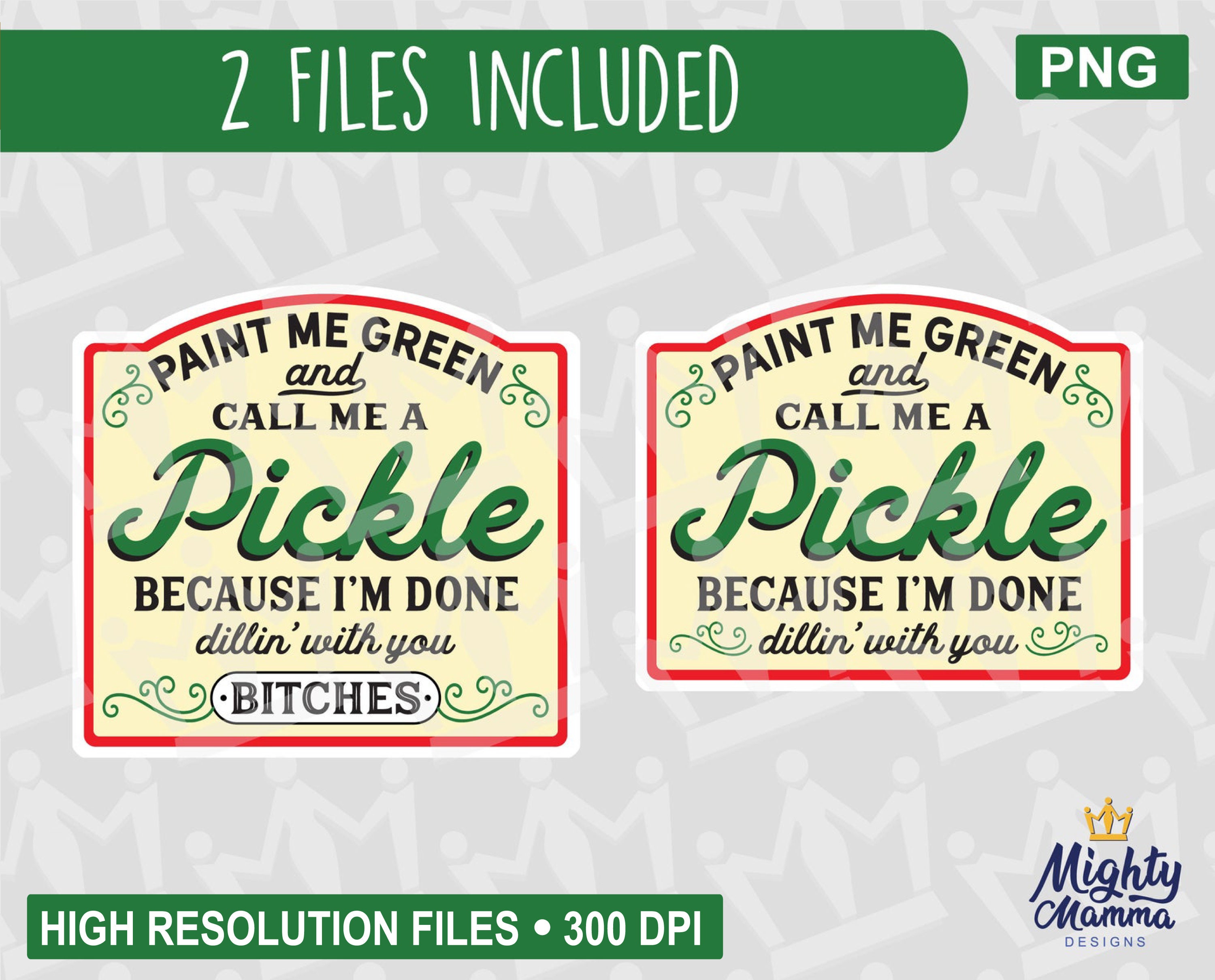 Paint me green and call me a Pickle PNG Done Dillin with Etsy