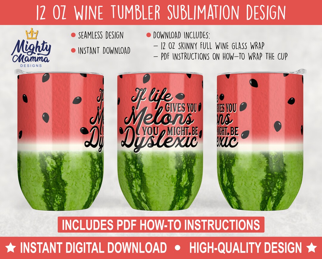 When Life Gives You Melons You Might Be Dyslexic Full 12oz Wine Tumbler Wrap Designs for