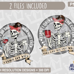 May include: Two digital designs featuring a skeleton with a red bandana and a bun, holding a glass of wine and a coffee cup. The text reads "After I do the mom shit then I drink the wine" and "First I drink the coffee then I do the mom shit".
