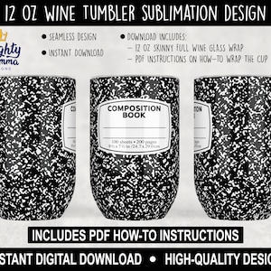 May include: A sublimation design for a 12 ounce skinny wine tumbler featuring a black and white composition book pattern. The design includes a label that says "Composition Book" with the text "100 sheets - 200 pages 9 1/2 x 7 in / 24.7 x 29.0 cm".