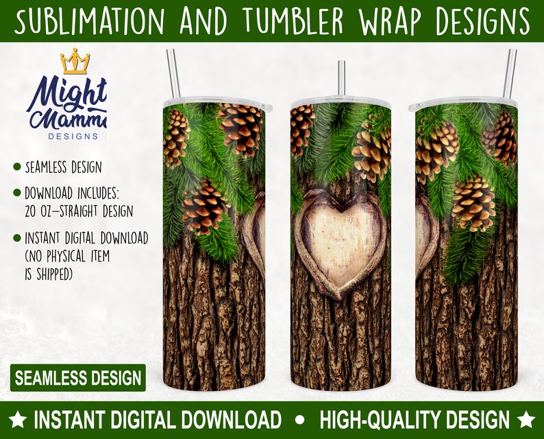 May include: A sublimation design for a 20 ounce straight tumbler featuring a wood grain background with pine branches and pine cones. The design also includes a heart shape carved into the wood.  "INSTANT DIGITAL DOWNLOAD" and "HIGH-QUALITY DESIGN" are written at the bottom of the image.