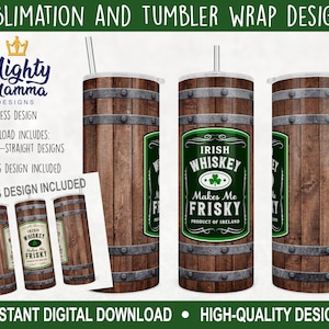 Irish WHISKEY Makes me Frisky - 20oz Straight Wrap PNG JPG Tumbler Designs for sublimation, Wood Barrel, Shamrock, St. Patrick&#39;s Day