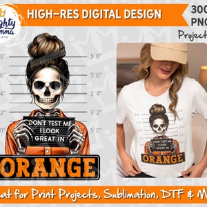 No me pongas a prueba, me veo genial con un esqueleto naranja. Diseño PNG / Para imprimir, sublimación, DTF / Diseño divertido, humor para adultos, fotografía policial, prisión, mujer