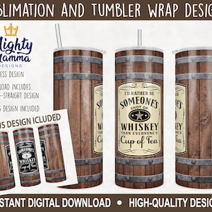 May include: A sublimation design for a 20 ounce straight tumbler featuring a wood grain background with a label that reads "I'd rather be someone's shot of whiskey than everyone's cup of tea". The design also includes a bonus design with a similar label that reads "Someone's shot of whiskey than everyone's cup of tea".