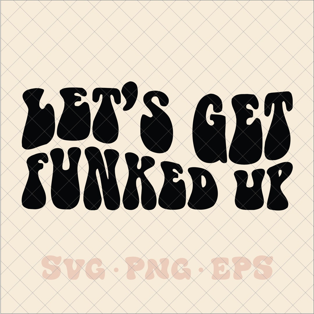 Lets Get Funked up SVG, Bachelorette Party Svg, Groovy Bridal Party Svg