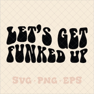 Lets get funked up SVG, bachelorette party svg, groovy bridal party svg, retro bachelorette svg, trendy bachelorette svg, trendy wedding svg