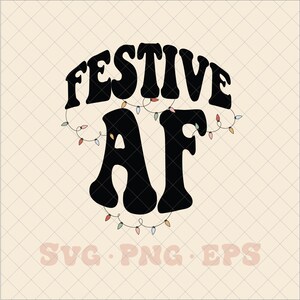 Festive AF SVG, festive svg, festive png, trendy festive svg, trendy festive png, christmas seg, christmas af mvg, merry christmas svg png